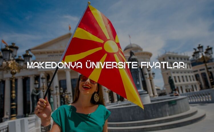  Makedonya Üniversite Fiyatları 2022